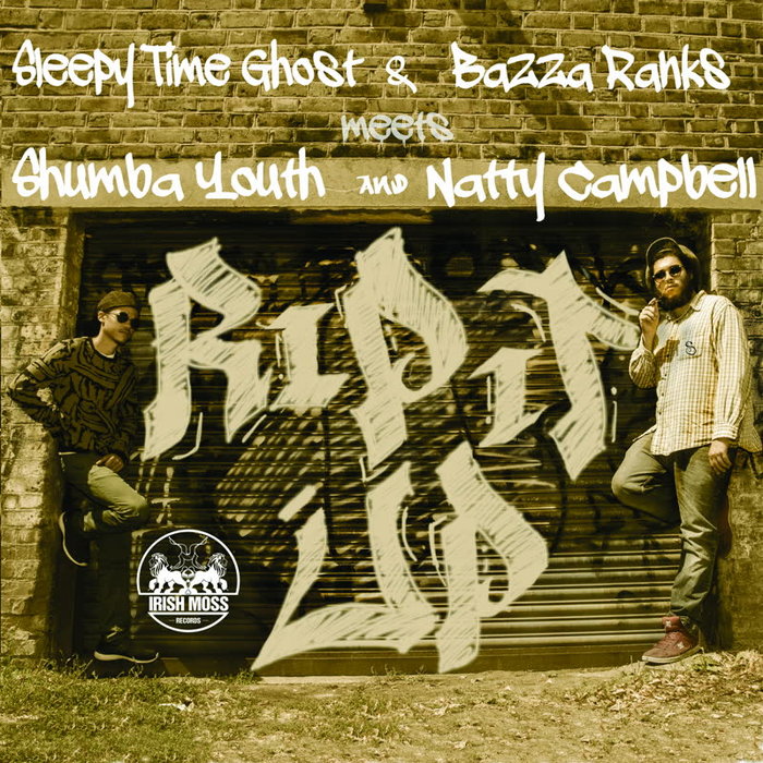 SLEEPY TIME GHOST & BAZZA RANKS - Rip It Up (feat Shumba Youth & Natty Campbell)