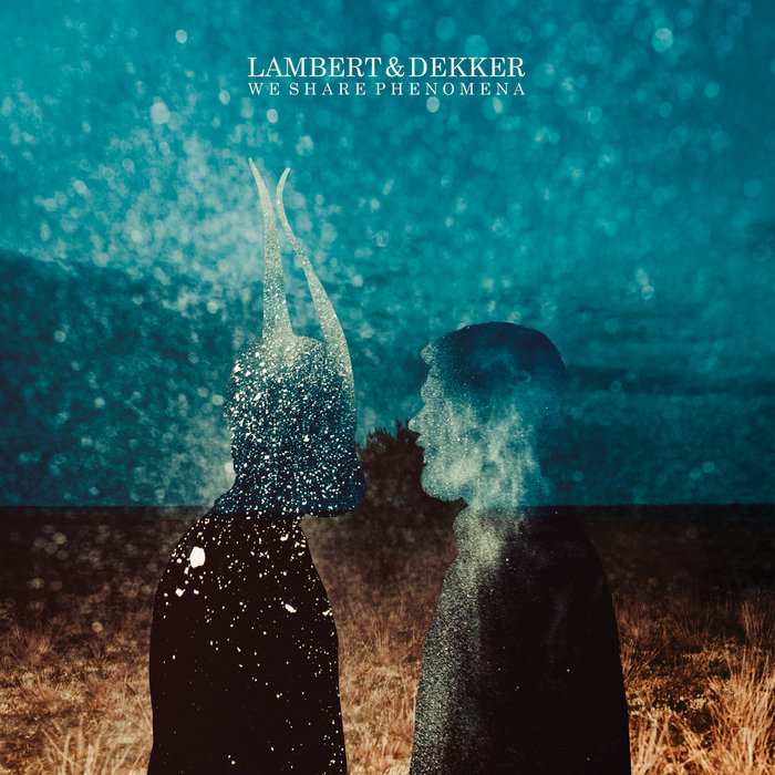 LAMBERT/DEKKER - We Share Phenomena
