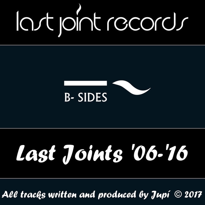 JUPI - Last Joints '06-'16 B-Sides