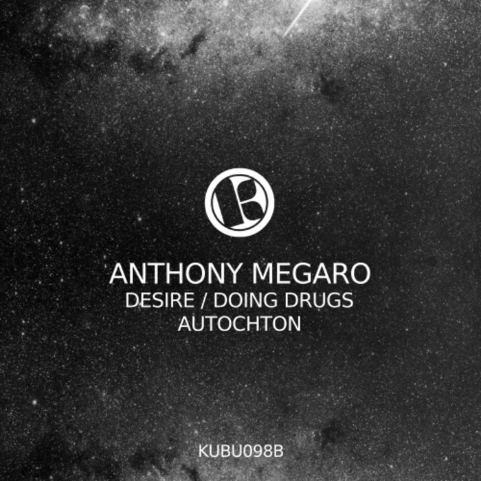 ANTHONY MEGARO - Desire/Doing Drugs/Autochton