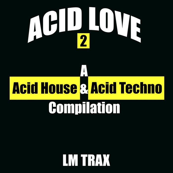 VARIOUS - Acid Love 2: A Acid House & Acid Techno Compilation