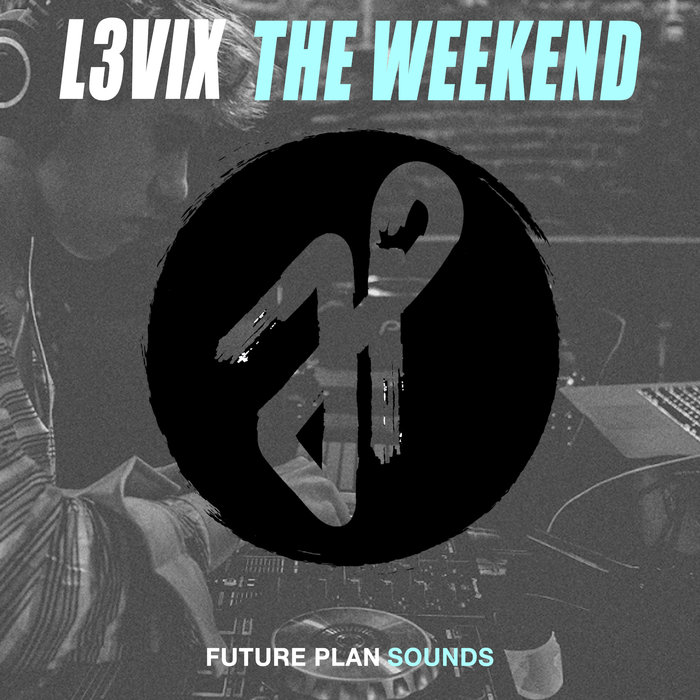 The Weekend by L3VIX on MP3, WAV, FLAC, AIFF & ALAC at