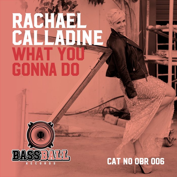 RACHAEL CALLADINE - What Ya Gonna Do