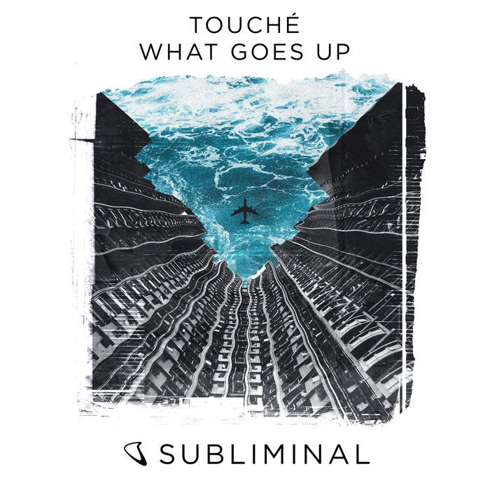 TOUCHE - What Goes Up