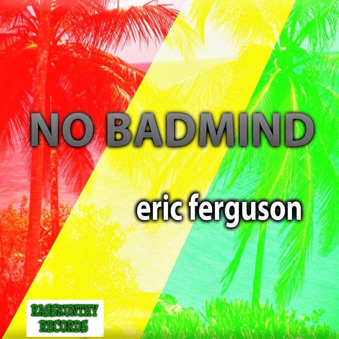 ERIC FERGUSON - No Badmind