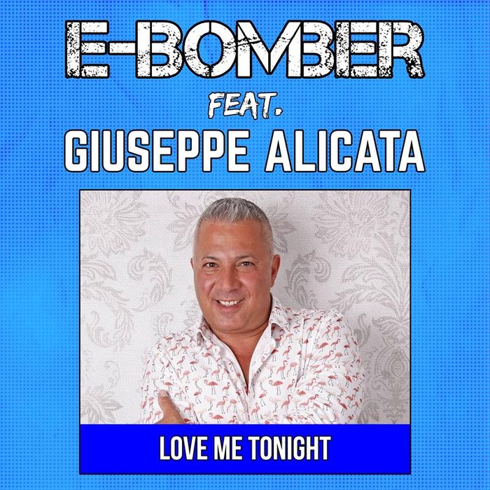 E-BOMBER feat GIUSEPPE ALICATA - Love Me Tonight