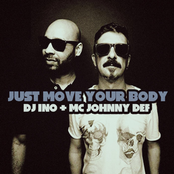 Just Move Your Body by DJ Ino & MC Johnny Def on MP3, WAV, FLAC, AIFF