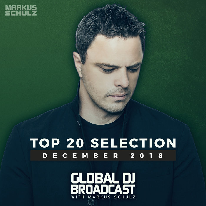 VARIOUS/MARKUS SCHULZ - Markus Schulz Presents Global DJ Broadcast - Top 20 December 2018