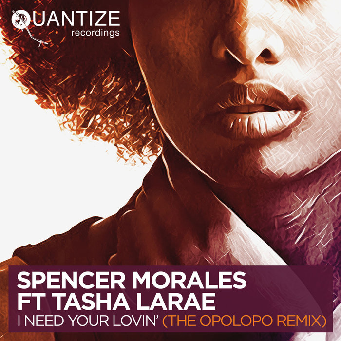 SPENCER MORALES feat TASHA LARAE - I Need Your Lovin' (The Opolopo Remix)