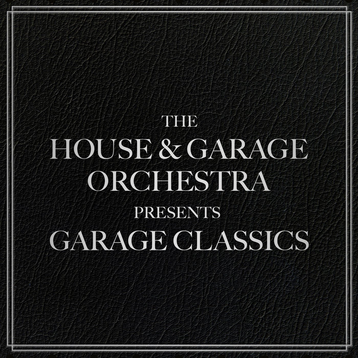 THE HOUSE & GARAGE ORCHESTRA - Garage Classics