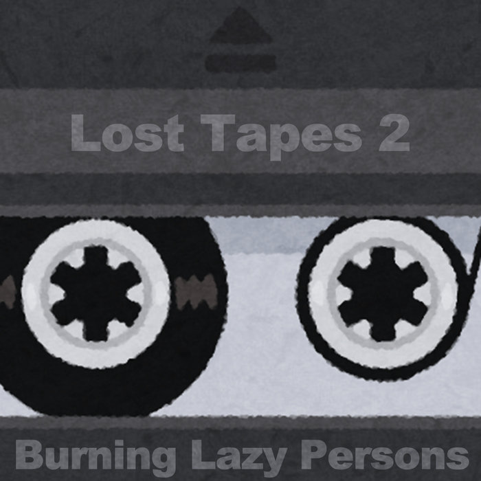 BURNING LAZY PERSONS - Lost Tapes 2