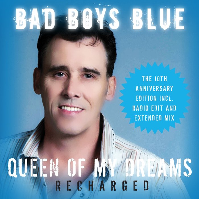 BAD BOYS BLUE - Queen Of My Dreams (Recharged) (The 10th Anniversary Edition) (Recharged)