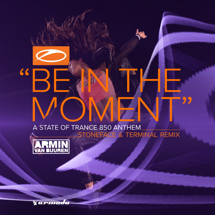 ARMIN VAN BUUREN - Be In The Moment (ASOT 850 Anthem) (Stoneface & Terminal Remix)