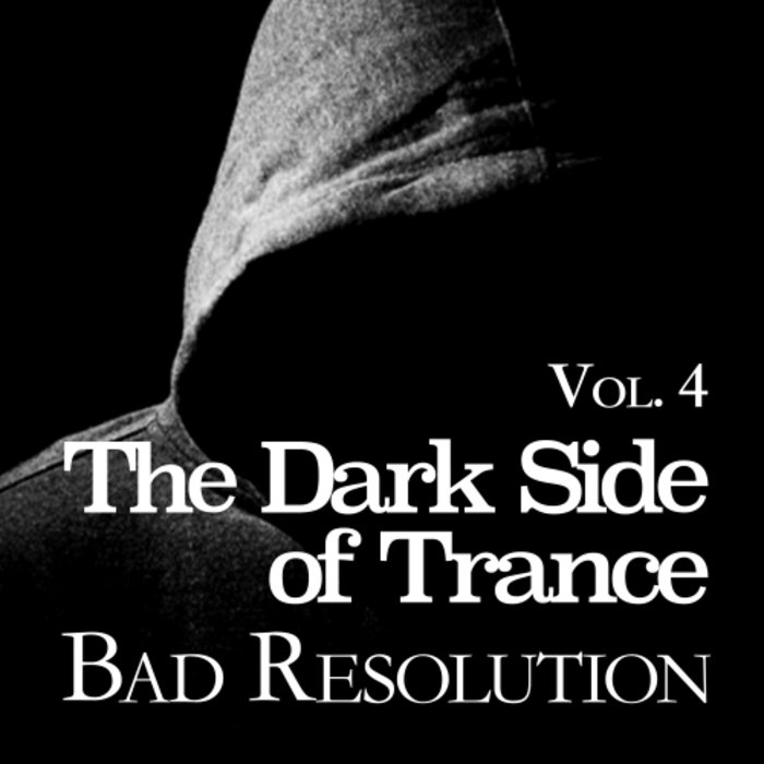 VARIOUS - The Dark Side Of Trance: Bad Resolution Vol 4