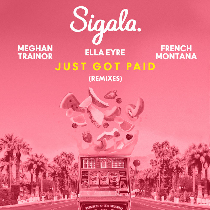 SIGALA/ELLA EYRE/MEGHAN TRAINOR - Just Got Paid (Remixes)