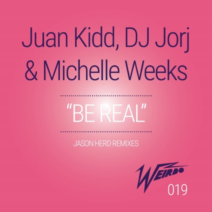 JUAN KIDD/DJ JORJ/MICHELLE WEEKS - Be Real (Jason Herd Remixes)