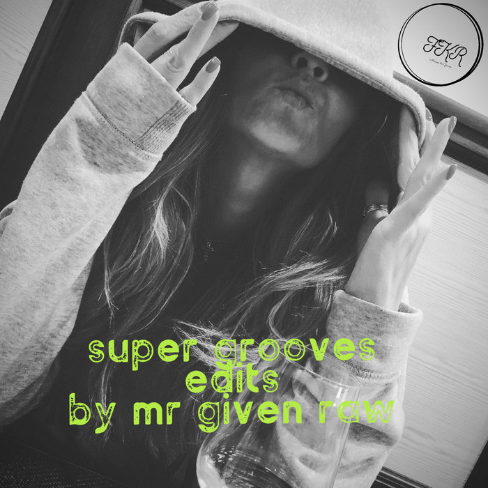 MR GIVEN RAW - Super Groove Edits