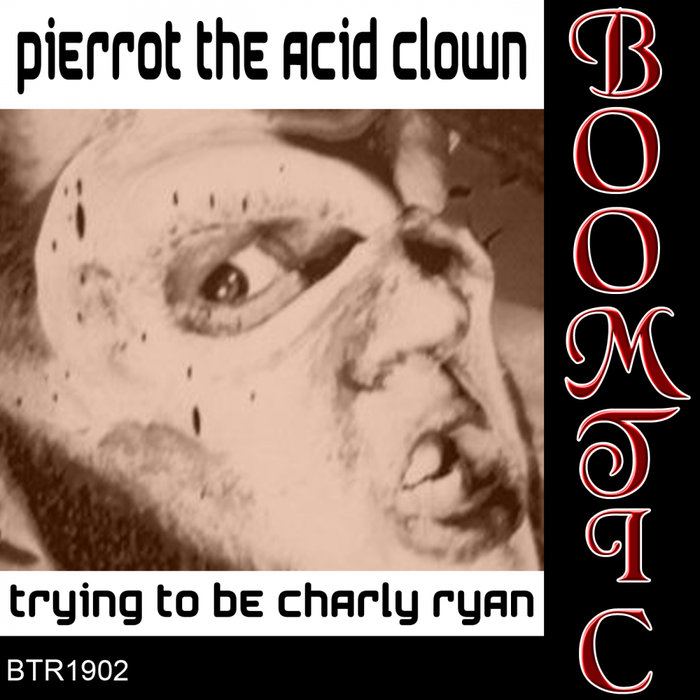PIERROT THE ACID CLOWN - Trying To Be Charly Ryan