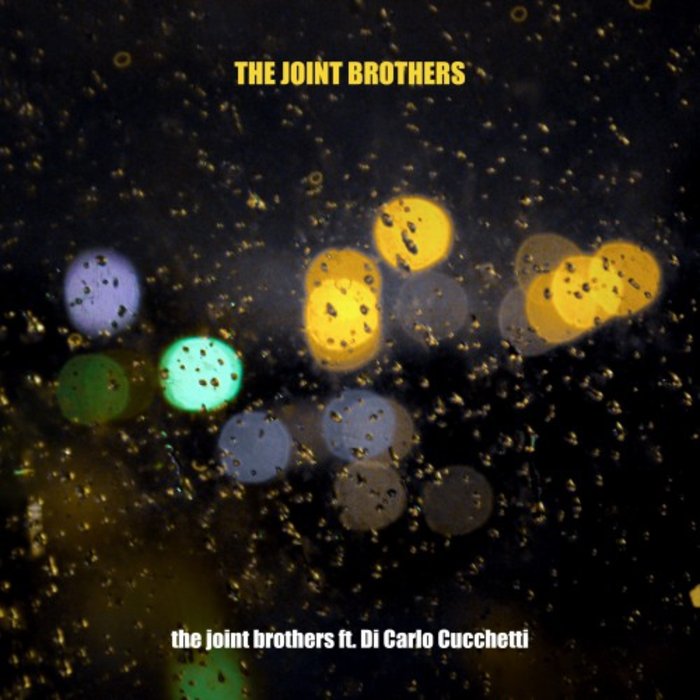THE JOINT BROTHERS feat DI CARLO CUCCHETTI - The Joint Brothers