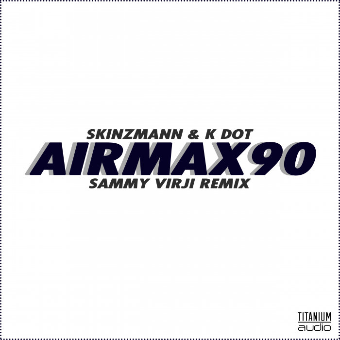 SKINZMANN feat K DOT - Air Max 90 (Sammy Virji Remix)