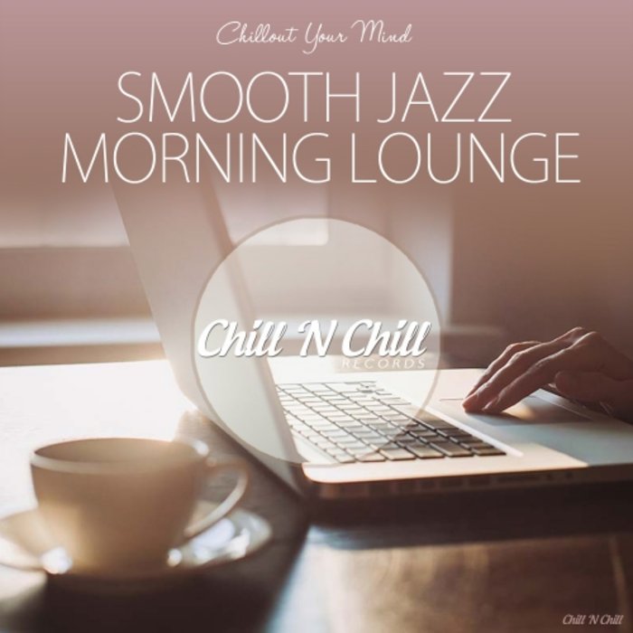 VARIOUS - Smooth Jazz Morning Lounge (Chillout Your Mind)