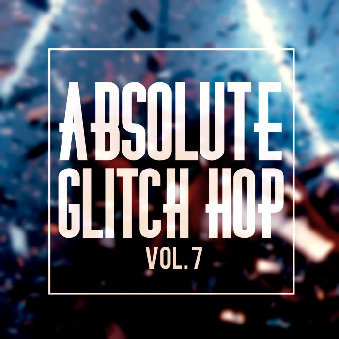 VARIOUS - Absolute Glitch Hop Vol 7