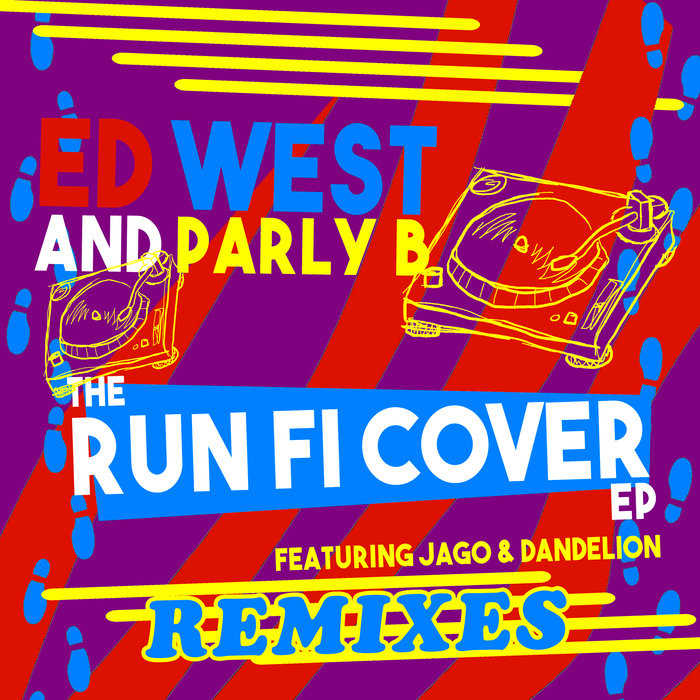 ED WEST & PARLY B - The Run Fi Cover Remixes