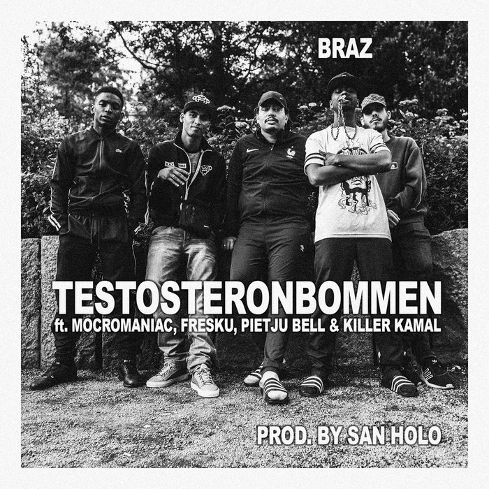 BRAZ feat SAN HOLO/KILLER KAMAL/PIETJU BELL/FRESKU AND MOCROMANIAC - Testosteronbommen