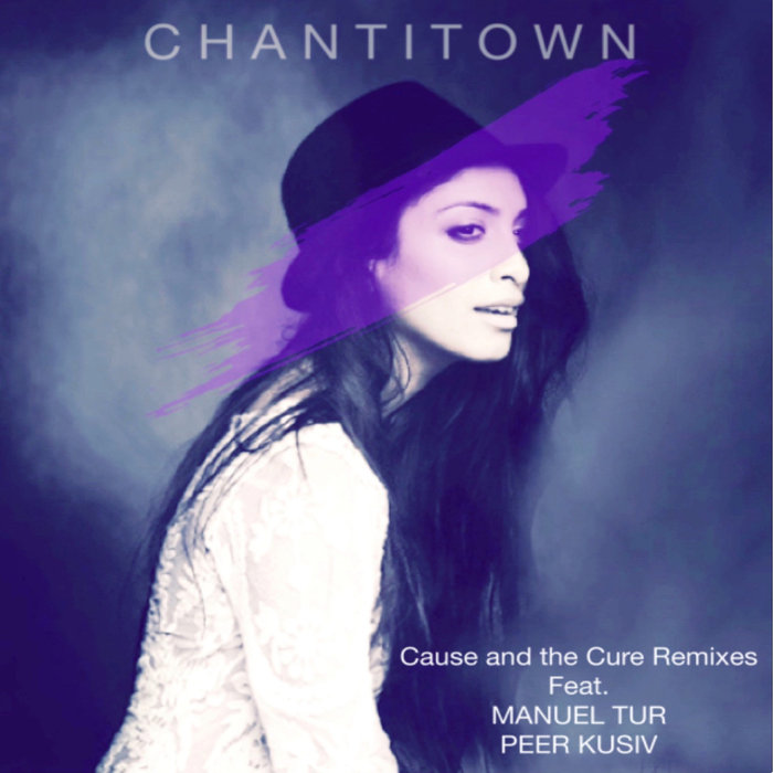 CHANTITOWN - Cause And The Cure Remixes