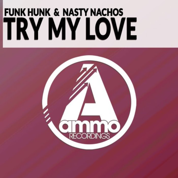 FUNK HUNK/NASTY NACHOS - Try My Love
