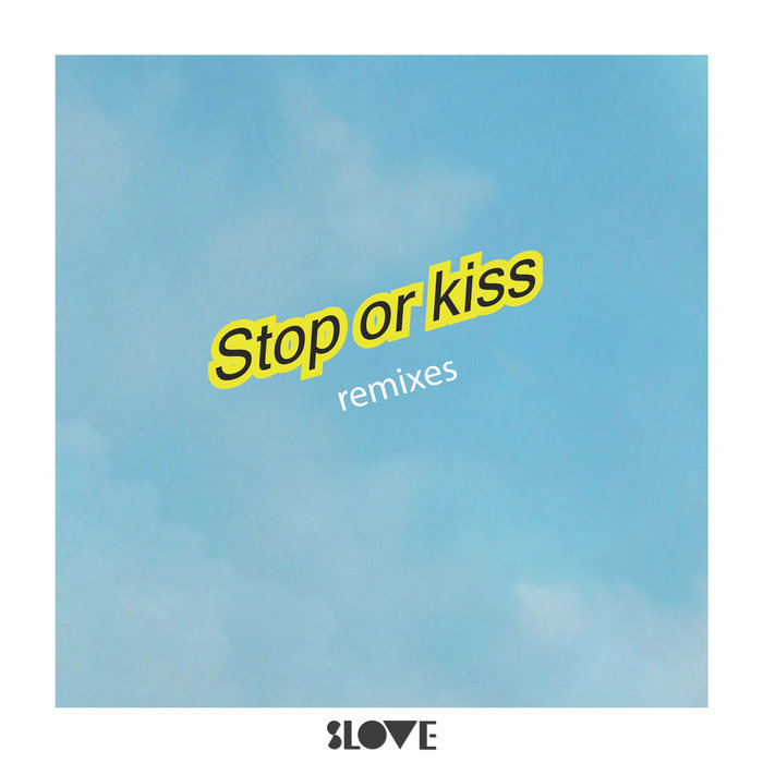 SLOVE - Stop Or Kiss (Remixes)