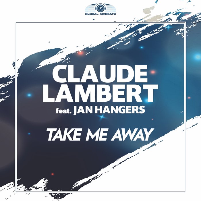 CLAUDE LAMBERT feat JAN HANGERS - Take Me Away (Remixes)