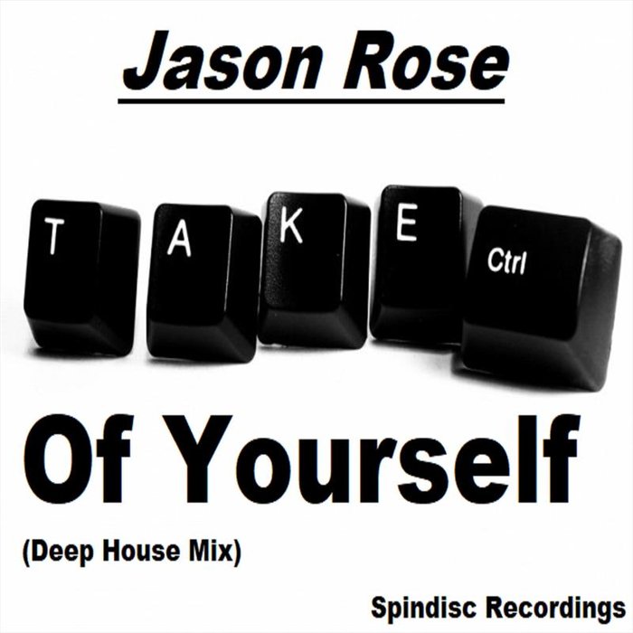 JASON ROSE - Take Ctrl Of Yourself