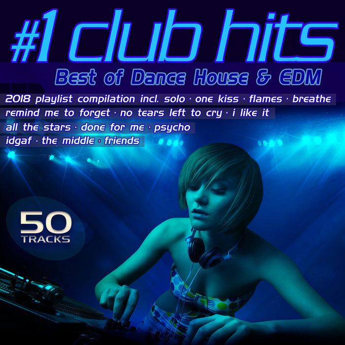 VARIOUS - #1 Club Hits 2018 - Best Of Dance, House & EDM Playlist Compilation