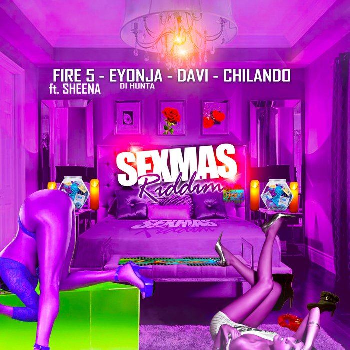 CHILANDO/DAVI/EYONJA DI HUNTA/FIRE 5 - Sexmas Riddim (Explicit)