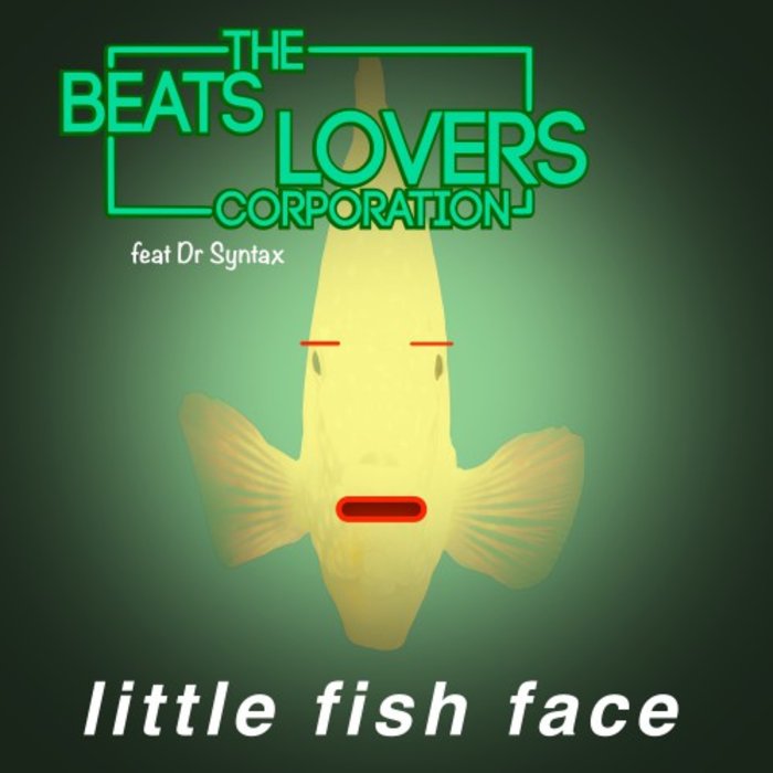 THE BEATS LOVERS CORPORATION feat DR SYNTAX - Little Fish Face