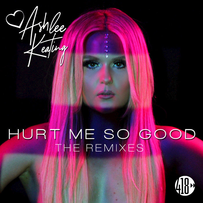 ASHLEE KEATING - Hurt Me So Good (The Remixes)