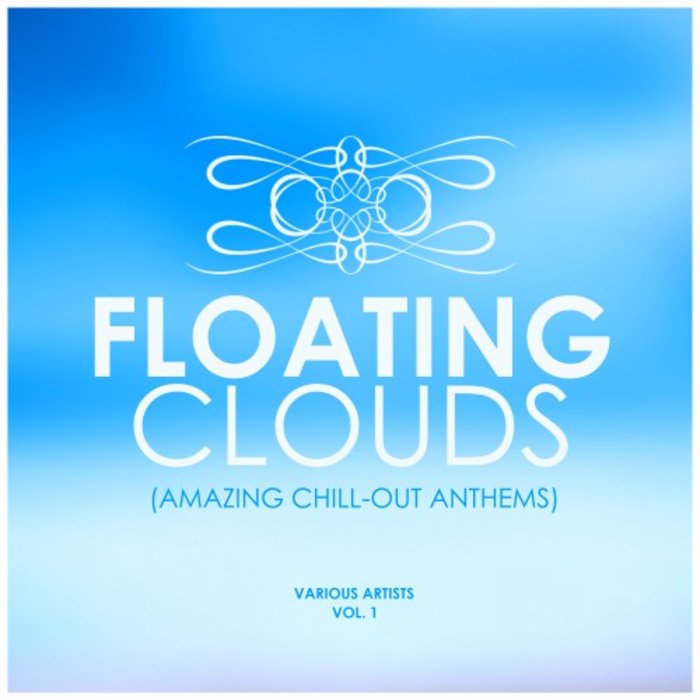 VARIOUS - Floating Clouds (Amazing Chill Out Anthems) Vol 1