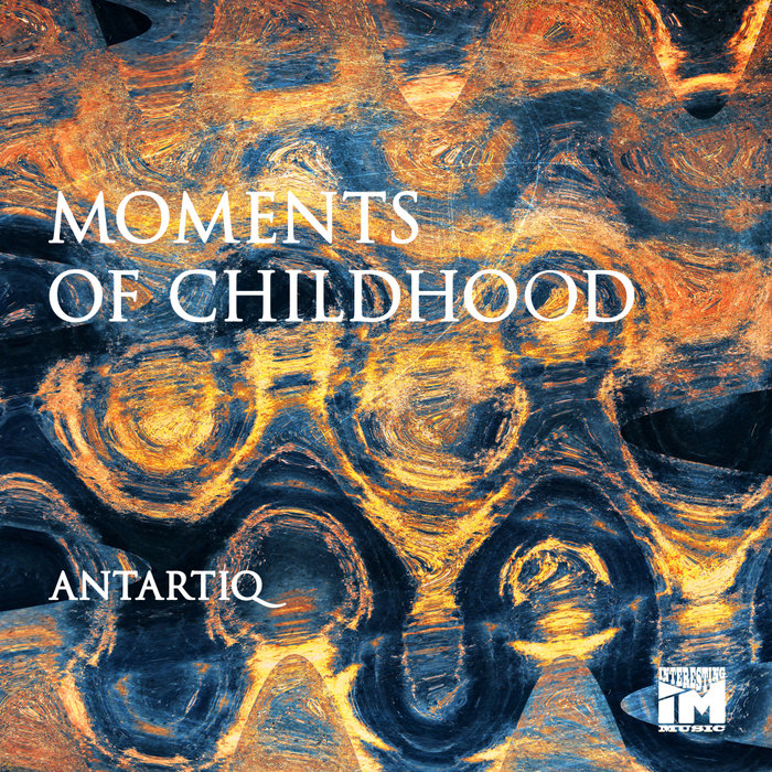 ANTARTIQ - Moments Of Childhood EP