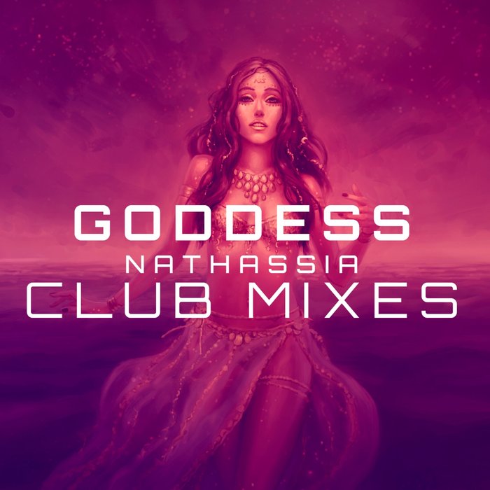 NATHASSIA - Goddess (Club Mixes Part 1)