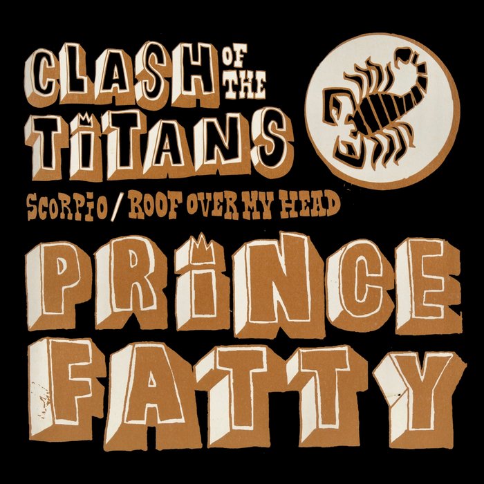 PRINCE FATTY - Scorpio/Roof Over My Head (Clash Of The Titans)