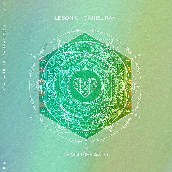 LESONIC/DANIEL RAY/TENCODE/AXLG - Where The Hearts Are Vol 3