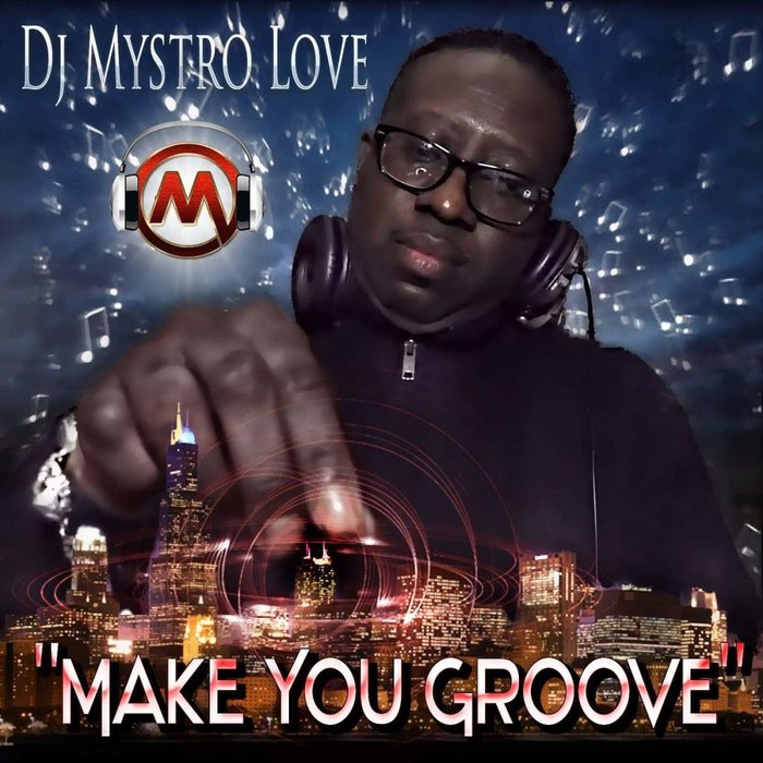 DJ MYSTRO LOVE - Make You Groove