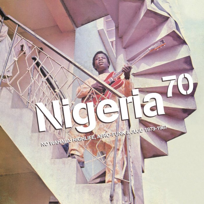 VARIOUS - Nigeria 70: No Wahala: Highlife, Afro-Funk & Juju 1973-1987