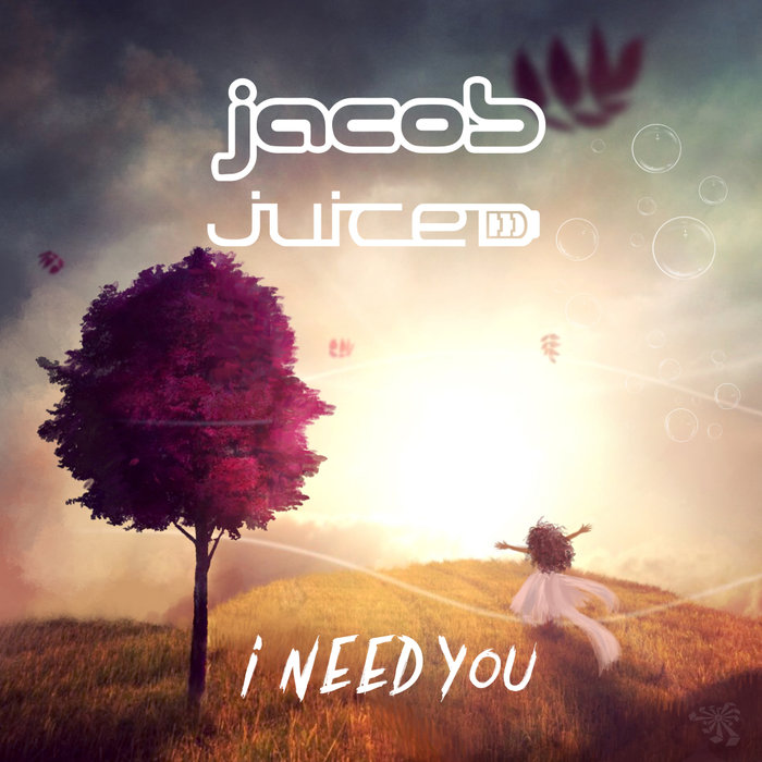 JACOB & JUICED - I Need You