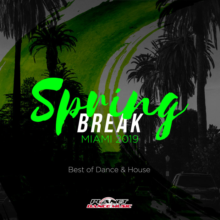 VARIOUS - Spring Break Miami 2019: Best Of Dance & House