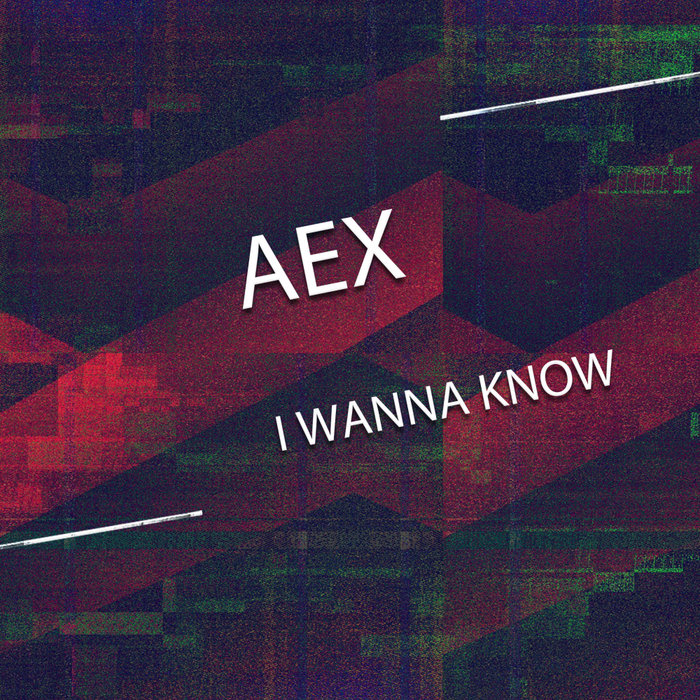 AEX - I Wanna Know