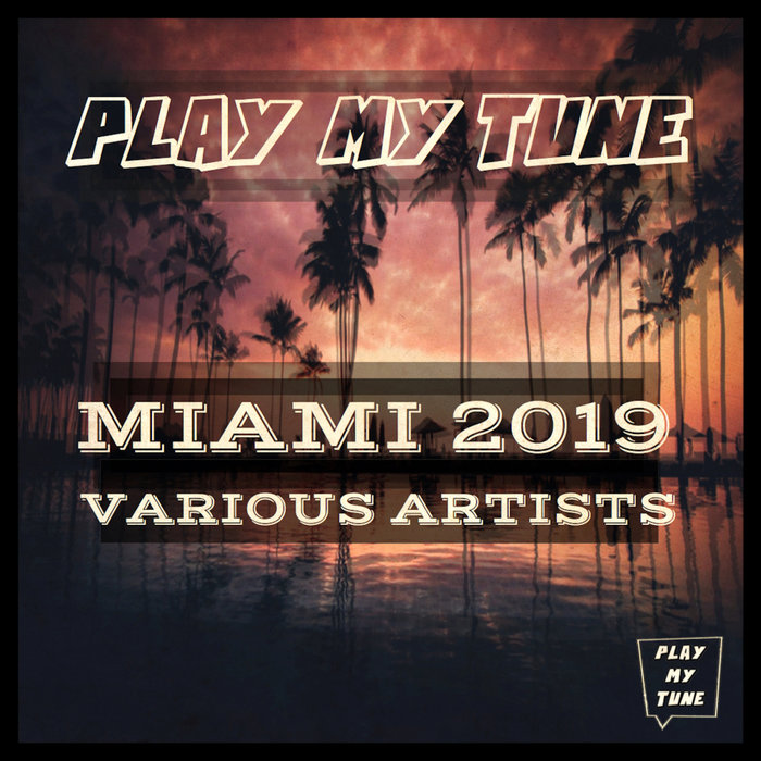 VARIOUS - Play My Tune Miami 2019