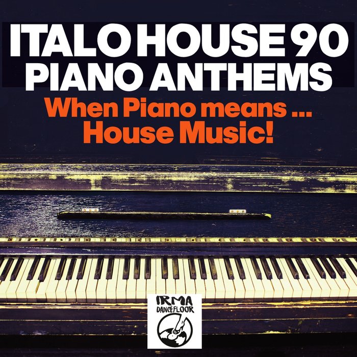 VARIOUS - Italo House 90/Piano Anthems (When Piano Means... House Music!!)