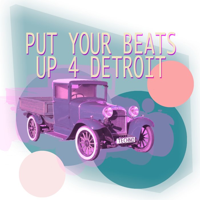 DETROIT 95 PROJECT/D33TRO7/AIBOHPONHCET/JASON RIVAS/LUCHIIANO VEGAS/BACKGROUND ELECTRIC/AIBOHPONHCET - Put Your Beats Up 4 Detroit